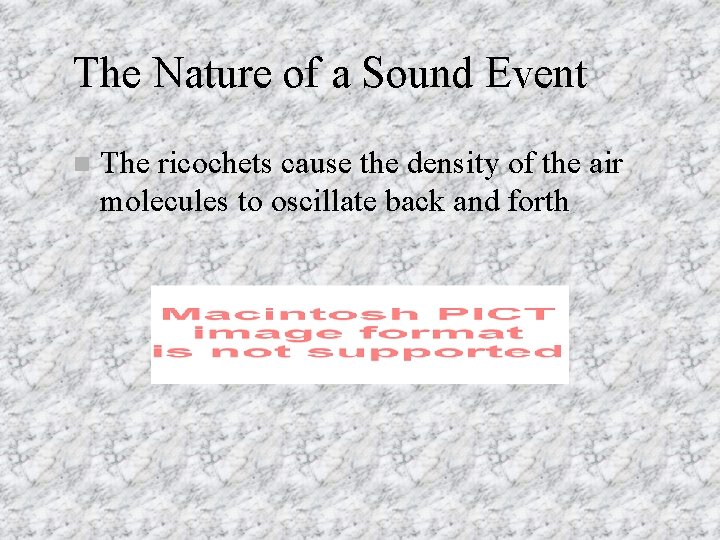 The Nature of a Sound Event n The ricochets cause the density of the