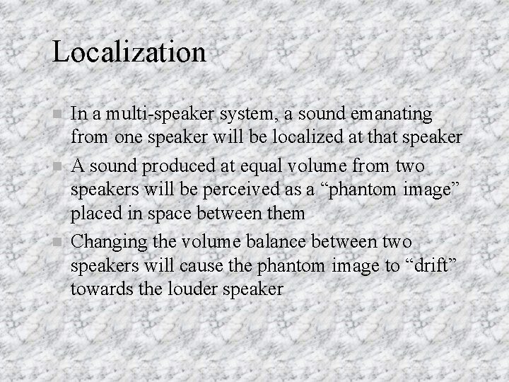 Localization n In a multi-speaker system, a sound emanating from one speaker will be