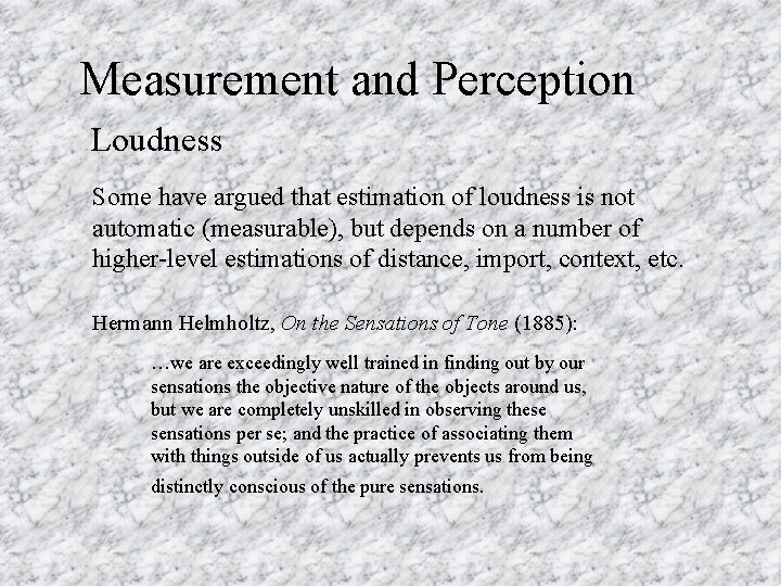 Measurement and Perception Loudness Some have argued that estimation of loudness is not automatic
