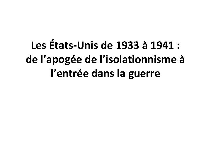 Les États-Unis de 1933 à 1941 : de l’apogée de l’isolationnisme à l’entrée dans