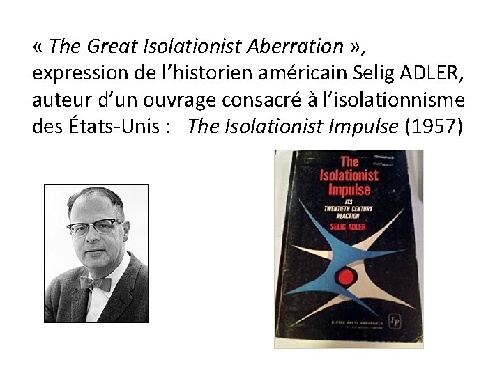  « The Great Isolationist Aberration » , expression de l’historien américain Selig ADLER,