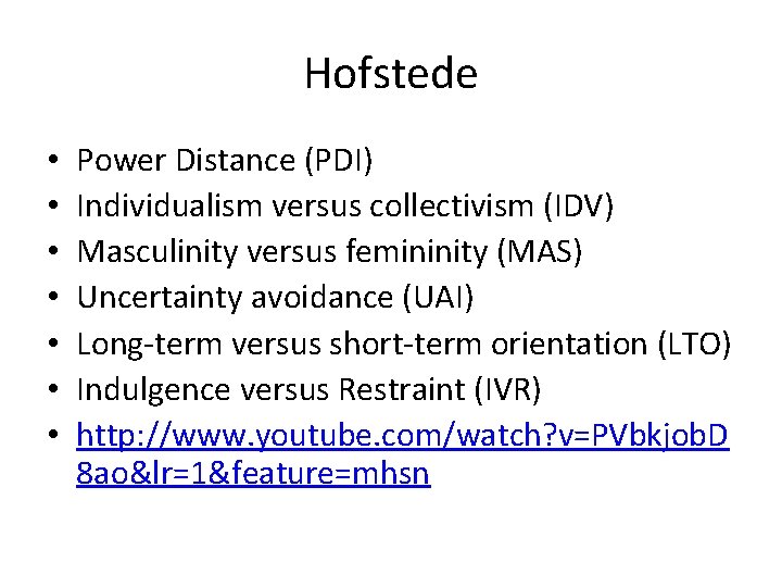 Hofstede • • Power Distance (PDI) Individualism versus collectivism (IDV) Masculinity versus femininity (MAS)