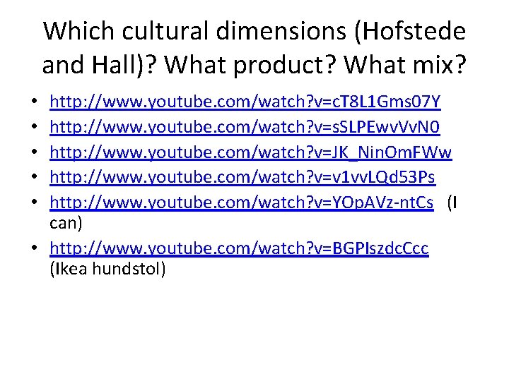 Which cultural dimensions (Hofstede and Hall)? What product? What mix? http: //www. youtube. com/watch?