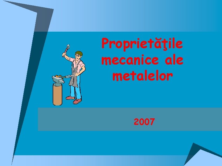 Proprietăţile mecanice ale metalelor 2007 