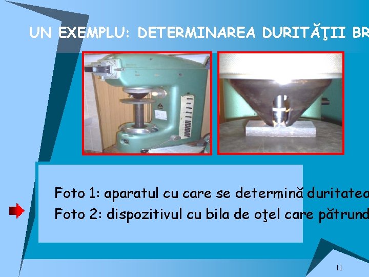 UN EXEMPLU: DETERMINAREA DURITĂŢII BR u Foto 1: aparatul cu care se determină duritatea