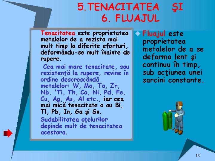 5. TENACITATEA 6. FLUAJUL u Tenacitatea este proprietatea metalelor de a rezista mai mult