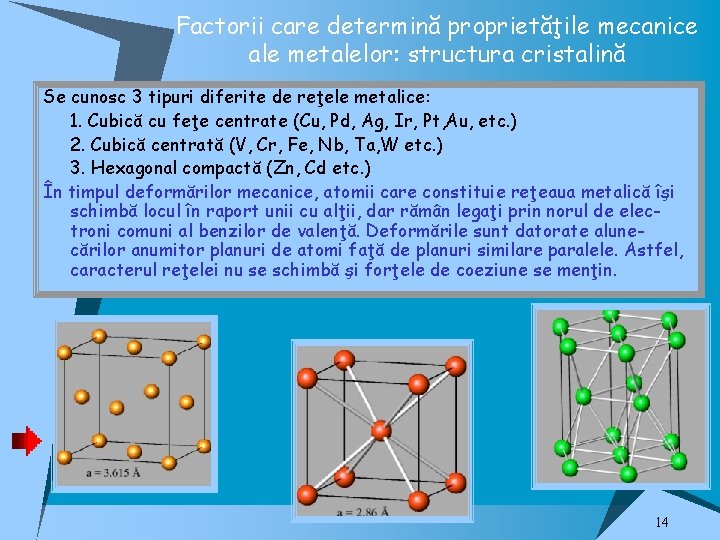 Factorii care determină proprietăţile mecanice ale metalelor: structura cristalină Se cunosc 3 tipuri diferite