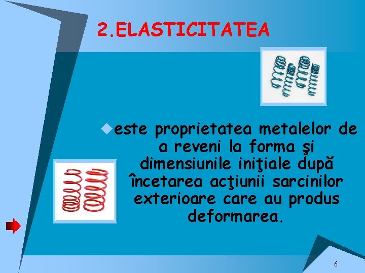 2. ELASTICITATEA ueste proprietatea metalelor de a reveni la forma şi dimensiunile iniţiale după