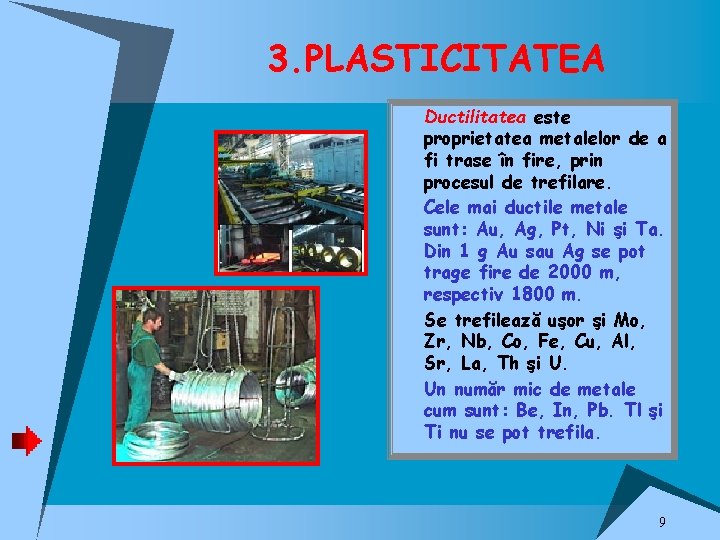 3. PLASTICITATEA u Ductilitatea este proprietatea metalelor de a fi trase în fire, prin