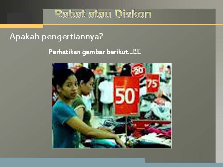 LOGO Rabat atau Diskon Apakah pengertiannya? Perhatikan gambar berikut…!!!! LOGO Rabat atau Diskon Apakah pengertiannya? Perhatikan gambar berikut…!!!!