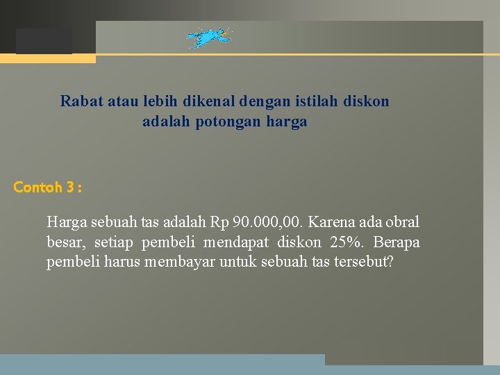 LOGO Rabat atau lebih dikenal dengan istilah diskon adalah potongan harga Contoh 3 : LOGO Rabat atau lebih dikenal dengan istilah diskon adalah potongan harga Contoh 3 :