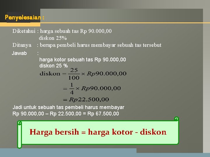 LOGO Penyelesaian : Diketahui : harga sebuah tas Rp 90. 000, 00 diskon 25% LOGO Penyelesaian : Diketahui : harga sebuah tas Rp 90. 000, 00 diskon 25%