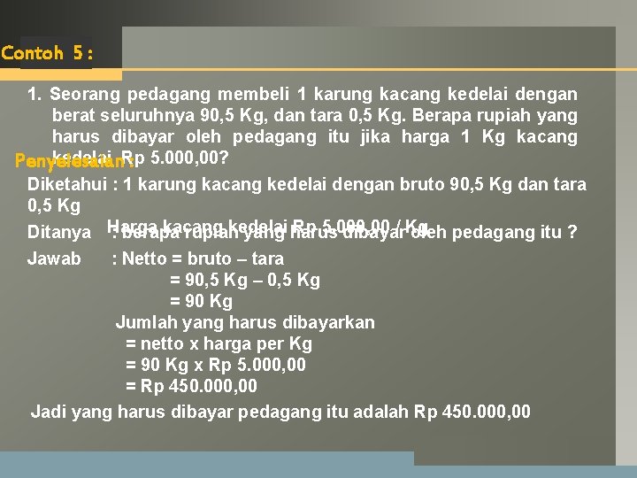 LOGO Contoh 5: 1. Seorang pedagang membeli 1 karung kacang kedelai dengan berat seluruhnya LOGO Contoh 5: 1. Seorang pedagang membeli 1 karung kacang kedelai dengan berat seluruhnya