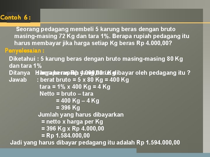 LOGO Contoh 6: Seorang pedagang membeli 5 karung beras dengan bruto masing-masing 72 Kg LOGO Contoh 6: Seorang pedagang membeli 5 karung beras dengan bruto masing-masing 72 Kg