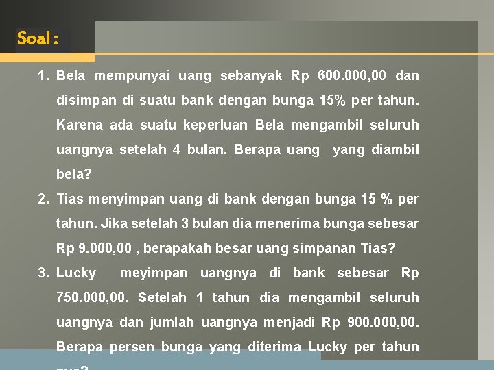 LOGO Soal : 1. Bela mempunyai uang sebanyak Rp 600. 000, 00 dan disimpan LOGO Soal : 1. Bela mempunyai uang sebanyak Rp 600. 000, 00 dan disimpan