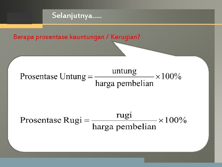 LOGO Selanjutnya…. . Berapa prosentase keuntungan / Kerugian? LOGO Selanjutnya…. . Berapa prosentase keuntungan / Kerugian?