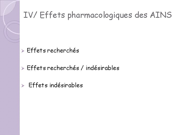 IV/ Effets pharmacologiques des AINS Ø Effets recherchés / indésirables Ø Effets indésirables IV/ Effets pharmacologiques des AINS Ø Effets recherchés / indésirables Ø Effets indésirables