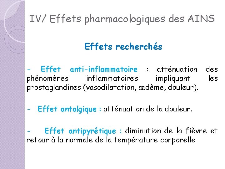 IV/ Effets pharmacologiques des AINS Effets recherchés - Effet anti-inflammatoire : atténuation des phénomènes IV/ Effets pharmacologiques des AINS Effets recherchés - Effet anti-inflammatoire : atténuation des phénomènes