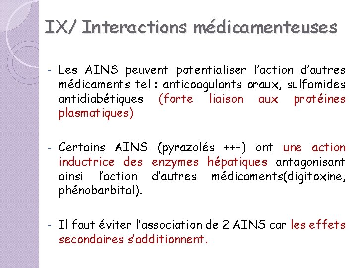 IX/ Interactions médicamenteuses - Les AINS peuvent potentialiser l’action d’autres médicaments tel : anticoagulants IX/ Interactions médicamenteuses - Les AINS peuvent potentialiser l’action d’autres médicaments tel : anticoagulants