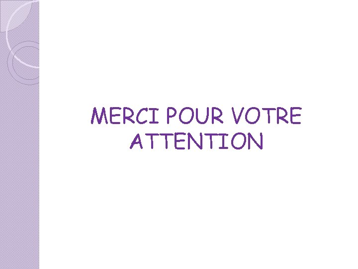 MERCI POUR VOTRE ATTENTION MERCI POUR VOTRE ATTENTION