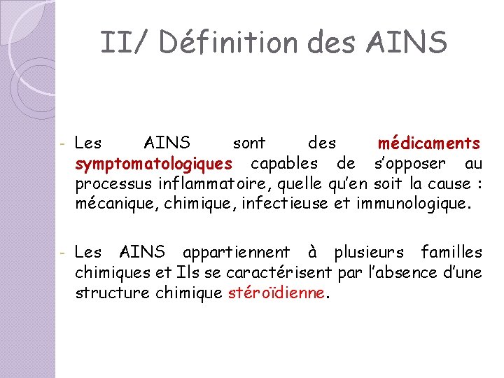 II/ Définition des AINS - Les AINS sont des médicaments symptomatologiques capables de s’opposer II/ Définition des AINS - Les AINS sont des médicaments symptomatologiques capables de s’opposer