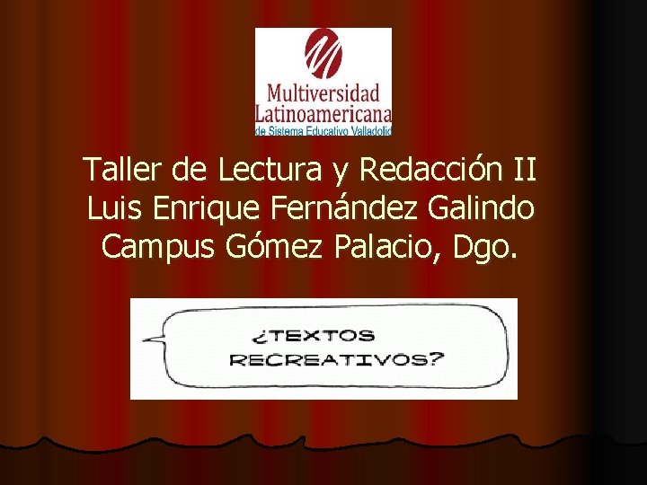 Taller de Lectura y Redacción II Luis Enrique Fernández Galindo Campus Gómez Palacio, Dgo.