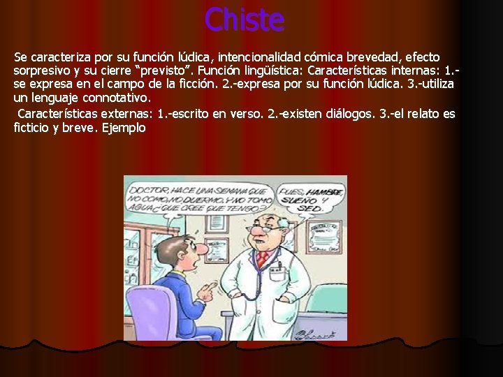 Chiste Se caracteriza por su función lúdica, intencionalidad cómica brevedad, efecto sorpresivo y su