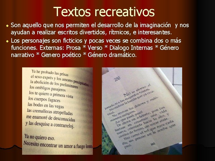 Textos recreativos Son aquello que nos permiten el desarrollo de la imaginación y nos