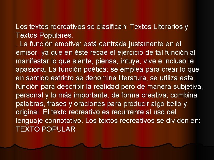 Los textos recreativos se clasifican: Textos Literarios y Textos Populares. . La función emotiva:
