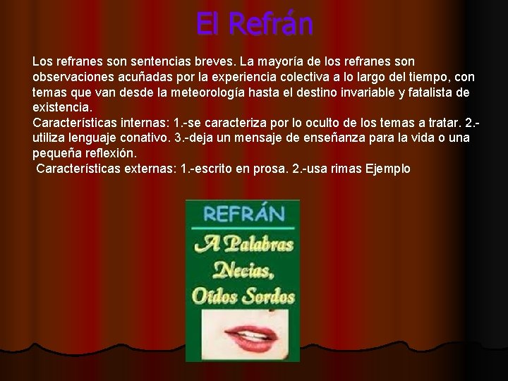 El Refrán Los refranes son sentencias breves. La mayoría de los refranes son observaciones