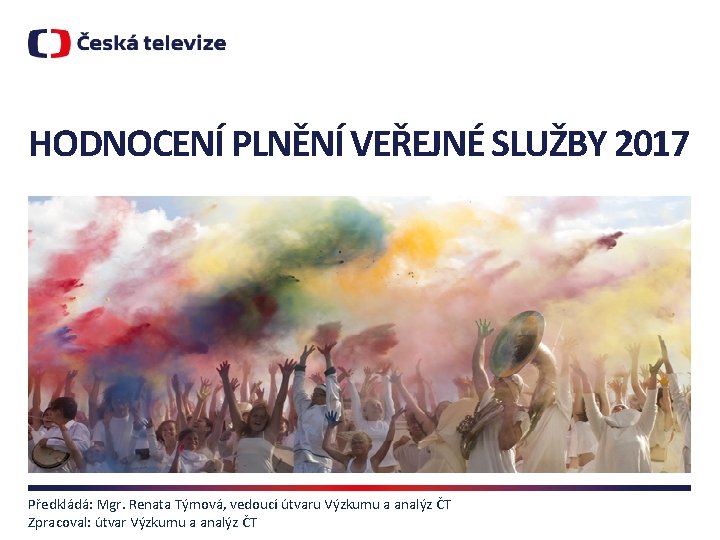 HODNOCENÍ PLNĚNÍ VEŘEJNÉ SLUŽBY 2017 Předkládá: Mgr. Renata Týmová, vedoucí útvaru Výzkumu a analýz