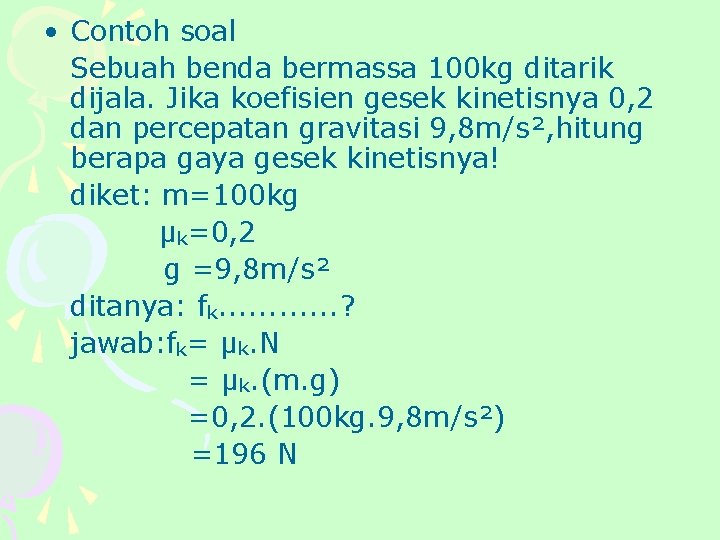  • Contoh soal Sebuah benda bermassa 100 kg ditarik dijala. Jika koefisien gesek