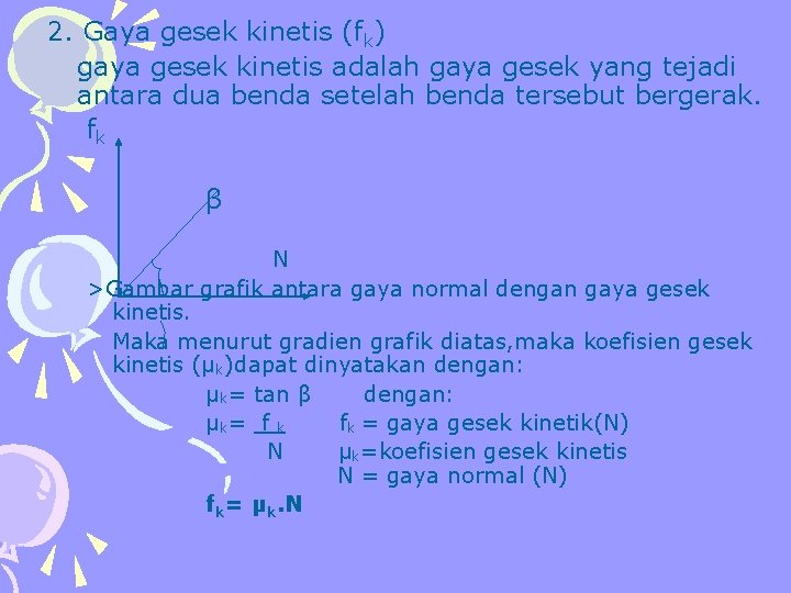 2. Gaya gesek kinetis (fk) gaya gesek kinetis adalah gaya gesek yang tejadi antara