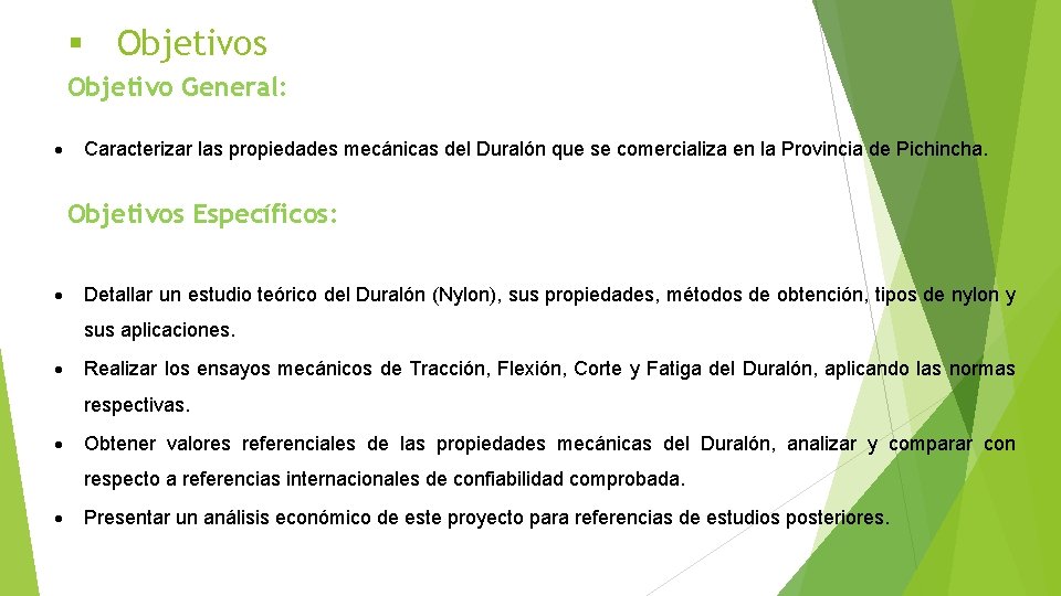 § Objetivos Objetivo General: Caracterizar las propiedades mecánicas del Duralón que se comercializa en