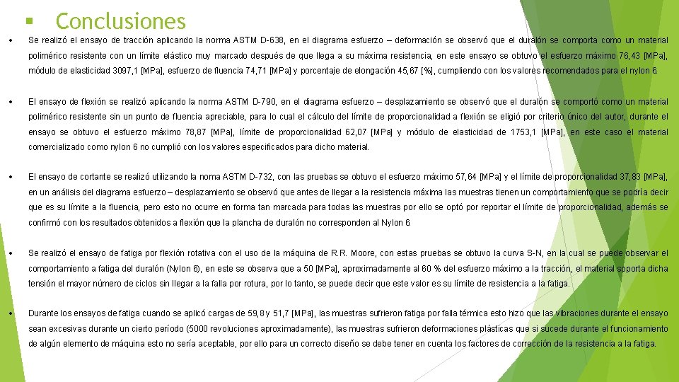 § Conclusiones Se realizó el ensayo de tracción aplicando la norma ASTM D-638, en