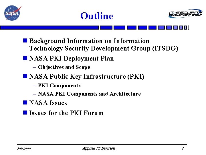 Outline Background Information on Information Technology Security Development Group (ITSDG) NASA PKI Deployment Plan