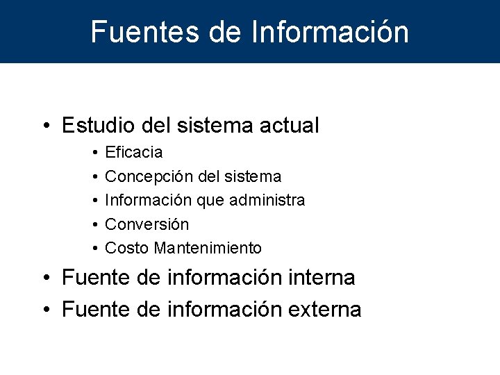 Fuentes de Información • Estudio del sistema actual • • • Eficacia Concepción del