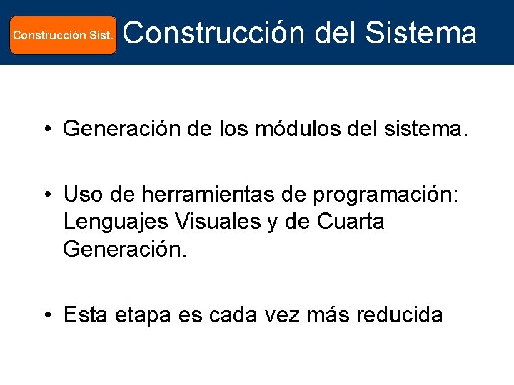 Construcción Sist. Construcción del Sistema • Generación de los módulos del sistema. • Uso