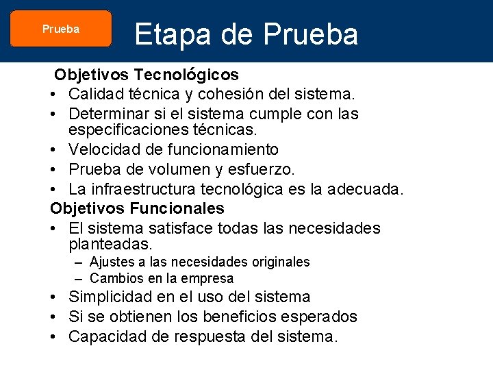 Prueba Etapa de Prueba Objetivos Tecnológicos • Calidad técnica y cohesión del sistema. •