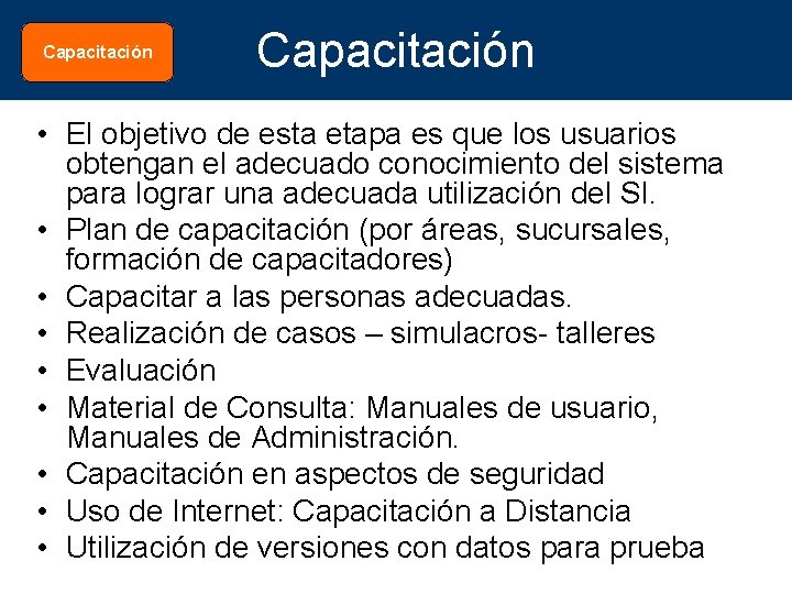 Capacitación • El objetivo de esta etapa es que los usuarios obtengan el adecuado