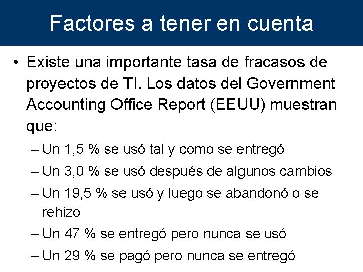 Factores a tener en cuenta • Existe una importante tasa de fracasos de proyectos