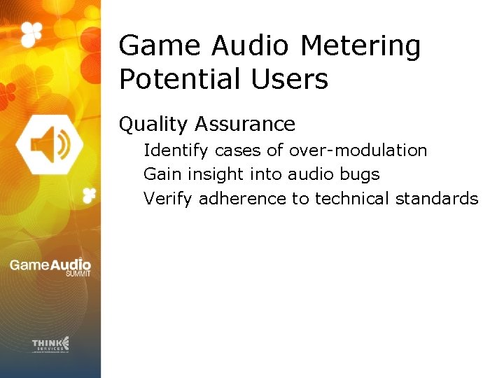 Game Audio Metering Potential Users Quality Assurance Identify cases of over-modulation Gain insight into