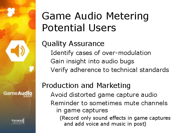 Game Audio Metering Potential Users Quality Assurance Identify cases of over-modulation Gain insight into