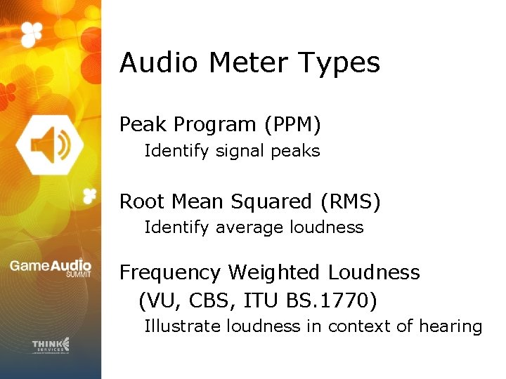 Audio Meter Types Peak Program (PPM) Identify signal peaks Root Mean Squared (RMS) Identify