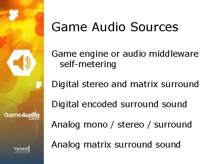 Game Audio Sources Game engine or audio middleware self-metering Digital stereo and matrix surround