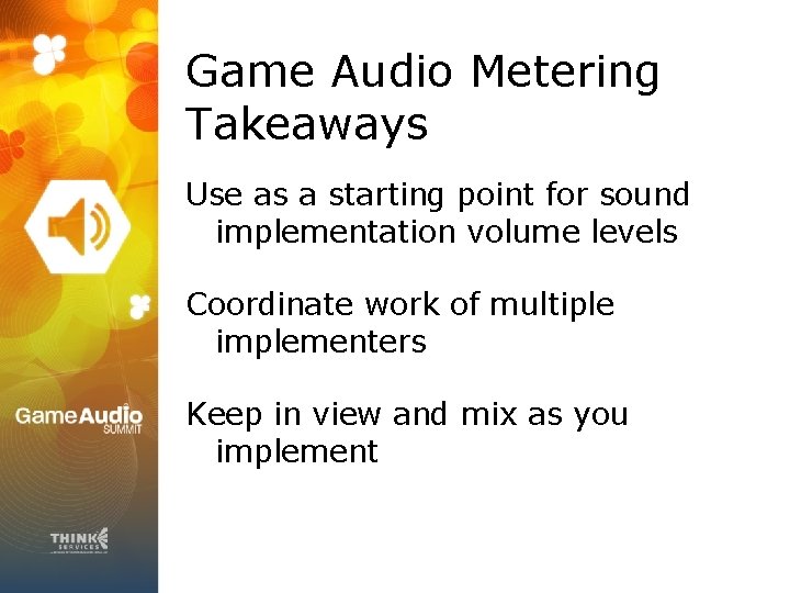 Game Audio Metering Takeaways Use as a starting point for sound implementation volume levels