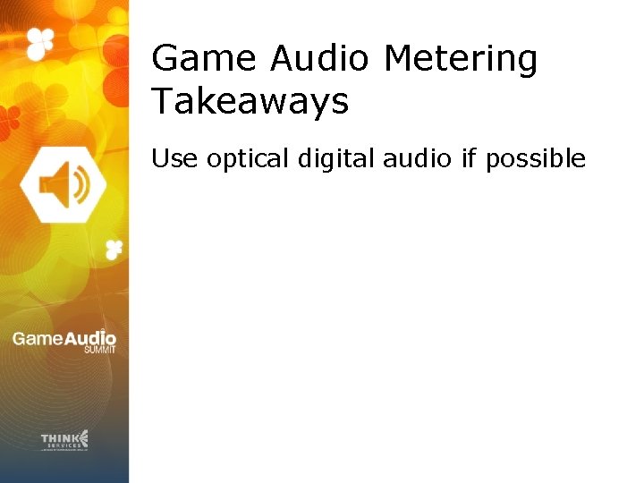 Game Audio Metering Takeaways Use optical digital audio if possible 