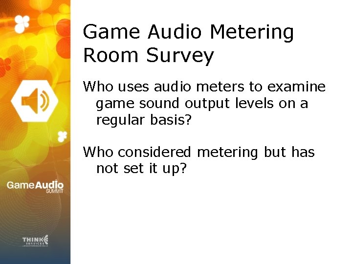 Game Audio Metering Room Survey Who uses audio meters to examine game sound output