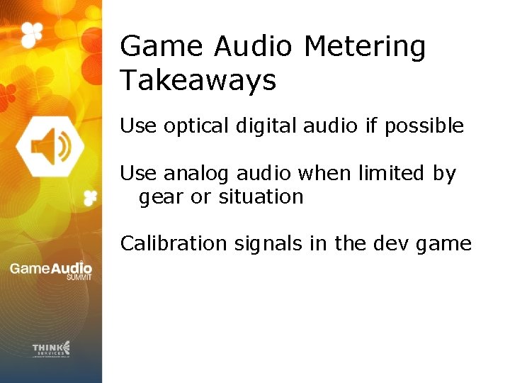 Game Audio Metering Takeaways Use optical digital audio if possible Use analog audio when
