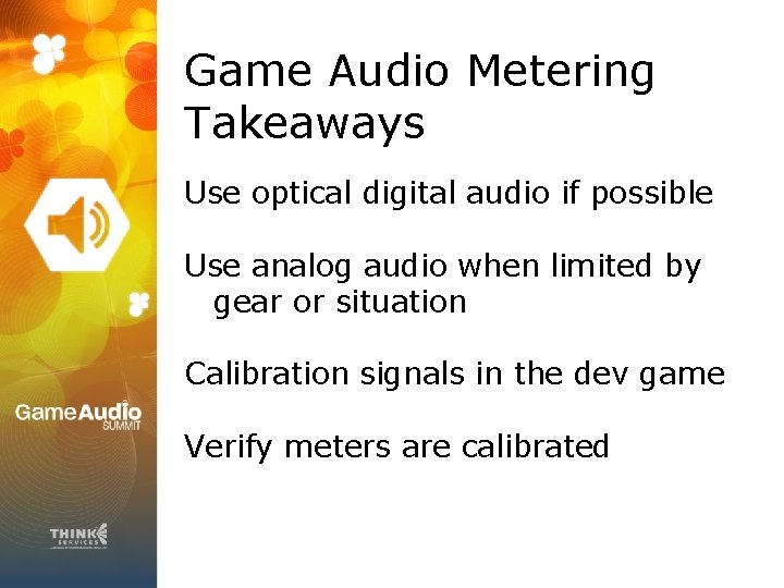 Game Audio Metering Takeaways Use optical digital audio if possible Use analog audio when